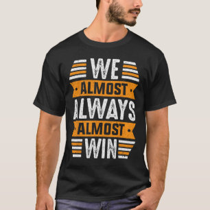 Wir gewinnen fast immer fast Sport lustig Fußball T-Shirt