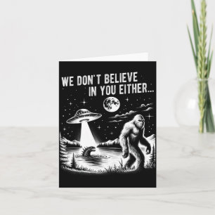 Wir glauben auch nicht an dich Bigfoot Ufo Einhorn Karte