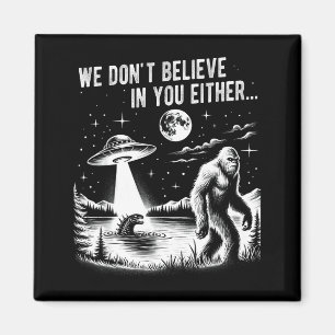 Wir glauben auch nicht an dich Bigfoot Ufo Einhorn Magnet