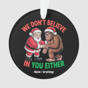 Wir glauben nicht an dich, weder Funny Bigfoot Chr Ornament