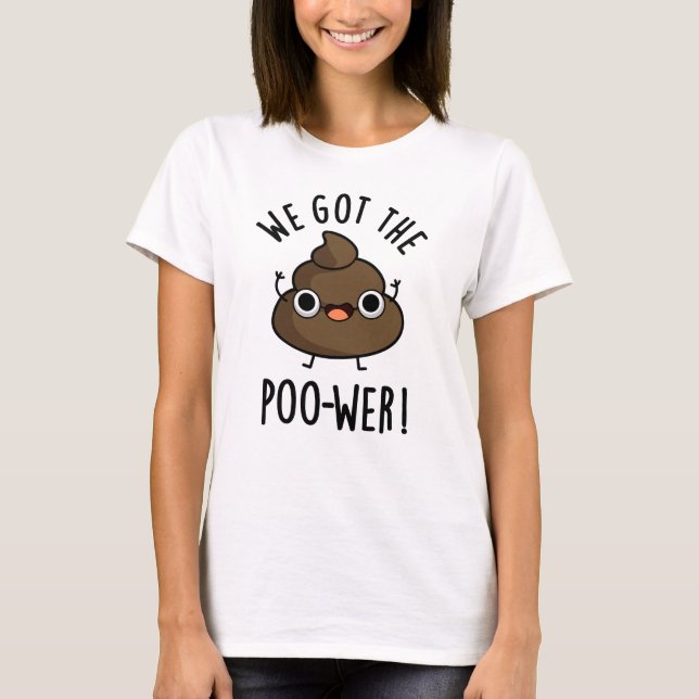 Wir Got den Poo-wer-Funny-Kack-Pun T-Shirt (Vorderseite)