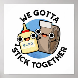 Wir gotta Stick Together Funny Sticky Tape Glue Pu Poster
