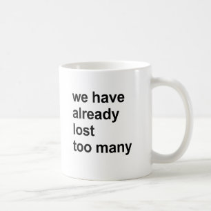 wir haben bereits zu viele verloren tasse