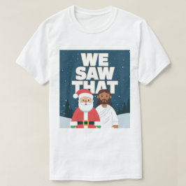 WIR HABEN DAS GESEHEN! Der Weihnachtsmann und Jesu T-Shirt