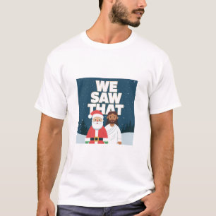 WIR HABEN DAS GESEHEN! Der Weihnachtsmann und Jesu T-Shirt