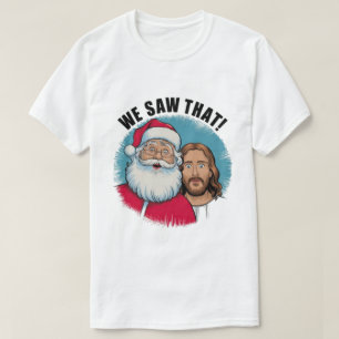WIR HABEN DAS GESEHEN! Santa und Jesus beobachten  T-Shirt