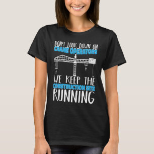 Wir haben die Baustelle behalten, auf der die Kran T-Shirt
