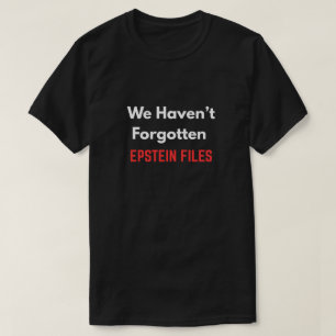 "Wir haben die EPSTEIN-AKTEN nicht vergessen" T-Shirt