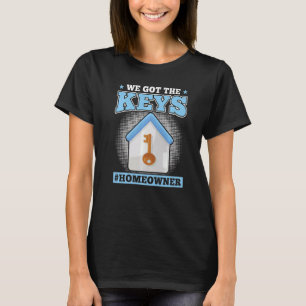 Wir haben die Schlüssel Neuer Hausbesitzer T-Shirt