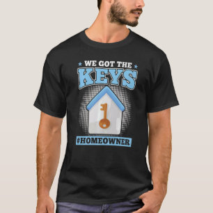 Wir haben die Schlüssel Neuer Hausbesitzer T-Shirt