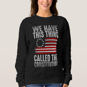 Wir haben diese Sache, die Verfassung Patriot gena Sweatshirt