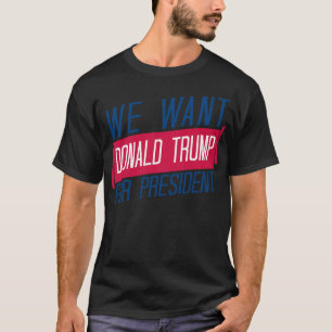 Wir haben Donald Trump für Präsident Gewollt T-Shirt