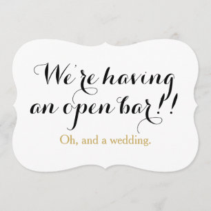 Wir haben ein offenes Bar oh und eine lustige Einladung