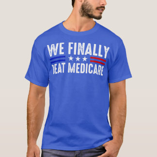 Wir haben endlich Medicare Funny Biden besiegt T-Shirt