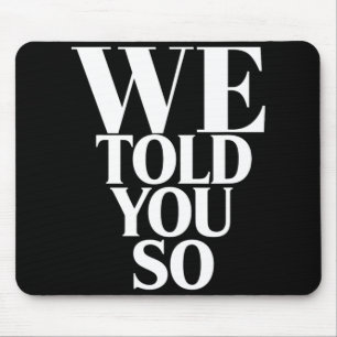 Wir haben es euch gesagt Anti-Trump Mousepad
