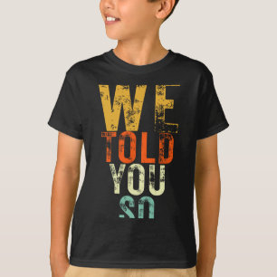 Wir haben es euch gesagt Anti-Trump-Protest T-Shirt