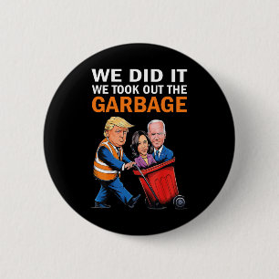 Wir haben es geschafft, den Garbyge Trump 2024 zu Button