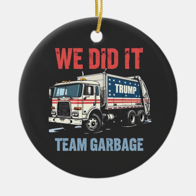 Wir haben es Team Garbour Trump Won Garbage Truck Keramik Ornament (Vorne)