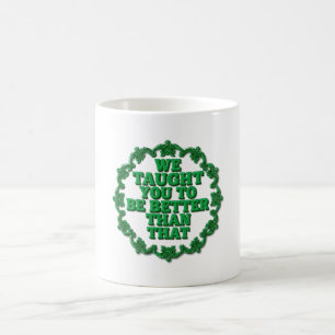 Wir haben euch besser erzogen kaffeetasse