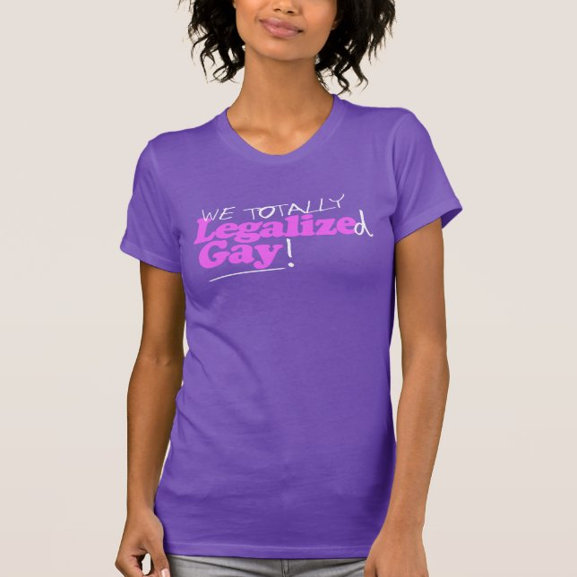 Wir haben Gay völlig legalisiert T-Shirt (Vorderseite)