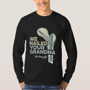 Wir haben Ihre Oma festgenagelt Scrub Tech Ortho T-Shirt