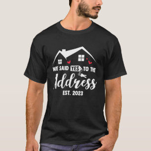 Wir haben Ja zur Adresse gesagt Neuer Hausbesitzer T-Shirt