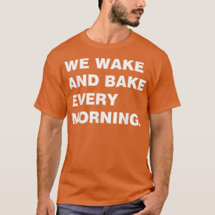 Wir haben jeden Morgen Geweckt und gebacken, um Co T-Shirt
