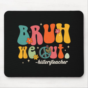 Wir haben Lehrer am letzten Tag des Geschichtslehr Mousepad