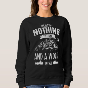 Wir haben nichts zu verlieren und eine Welt zu seh Sweatshirt