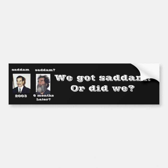 Wir haben Saddam got? Autoaufkleber (Vorne)