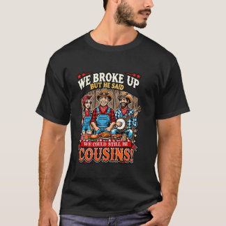 Wir haben Schluss gemacht, aber er sagte, wir könn T-Shirt