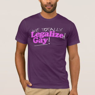 Wir haben Schwule völlig legalisiert T-Shirt