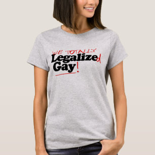 Wir haben Schwule völlig legalisiert T-Shirt