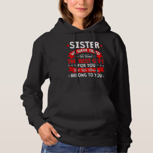 Wir haben versucht, das beste Geschenk für Sister Hoodie