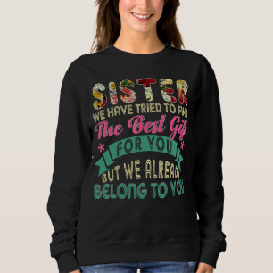 Wir haben versucht, das beste Geschenk für Sister Sweatshirt