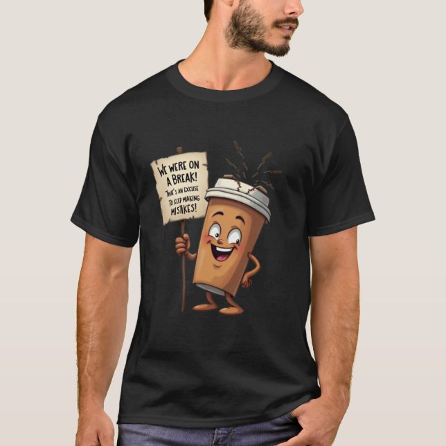 "Wir hatten eine Pause! (Coffee Edition)" T-Shirt (Vorderseite)