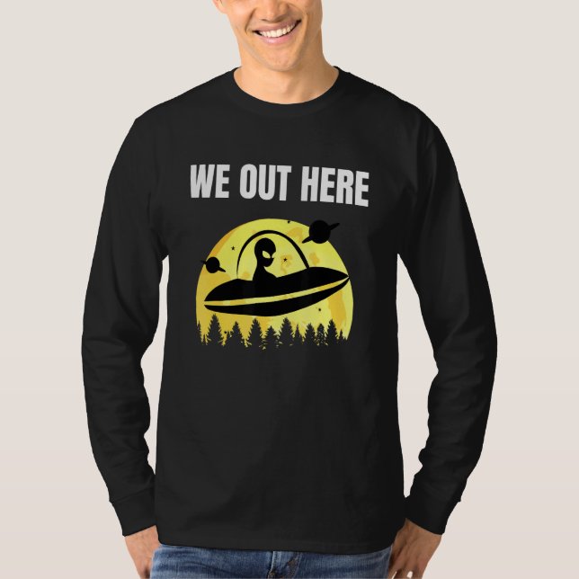 Wir hier draußen - Alien Entführung Ufo - Außerird T-Shirt (Vorderseite)