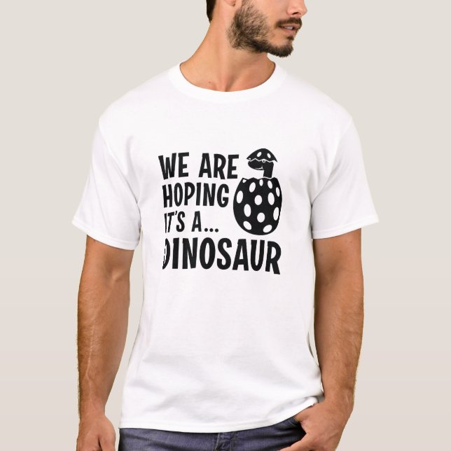 Wir hoffen, dass es ein Dinosaurier ist T-Shirt (Vorderseite)