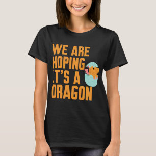 Wir hoffen, dass es ein Drache ist T-Shirt