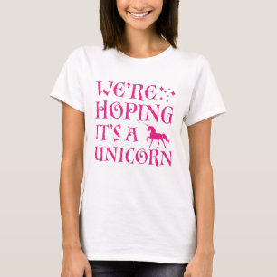 Wir hoffen, dass es ein Einhorn ist T-Shirt