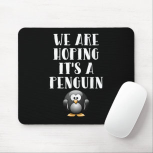 Wir hoffen, dass es eine Pinguin-Schwangere ist Mousepad