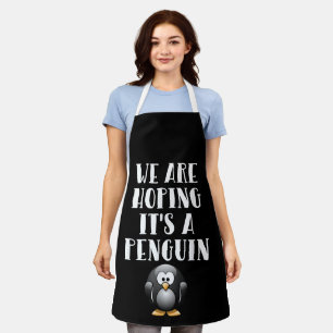 Wir hoffen, es ist ein Pinguin Lustige schwangere Schürze