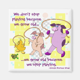 Wir hören nicht auf zu spielen, weil wir alt werde magnet