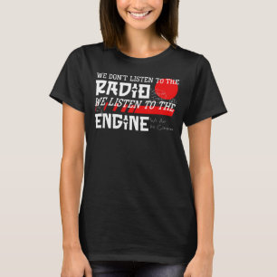 Wir hören nicht Radio, das wir Motor laut hören T-Shirt