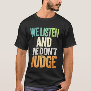 Wir hören zu und urteilen nicht T-Shirt