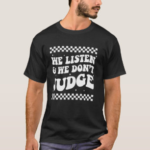 Wir hören zu und wir beurteilen nicht Lustige tren T-Shirt