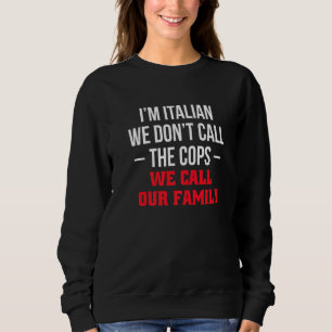 Wir Italiener rufen nicht die Polizei, wir rufen u Sweatshirt