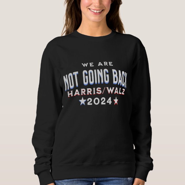 Wir kommen nicht zurück | Harris Walz 2024 Sweatshirt (Vorderseite)
