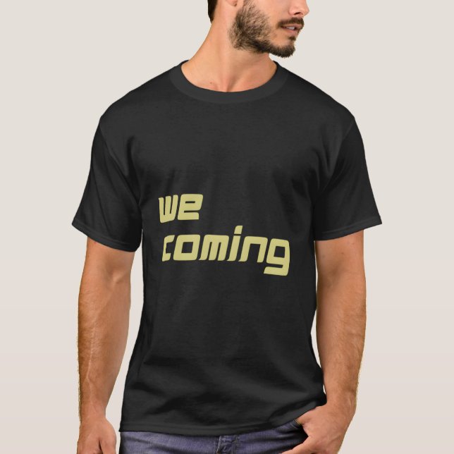 Wir kommen T-Shirt (Vorderseite)