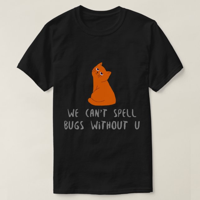 Wir können Bugs ohne Sie schreiben T-Shirt (Design vorne)